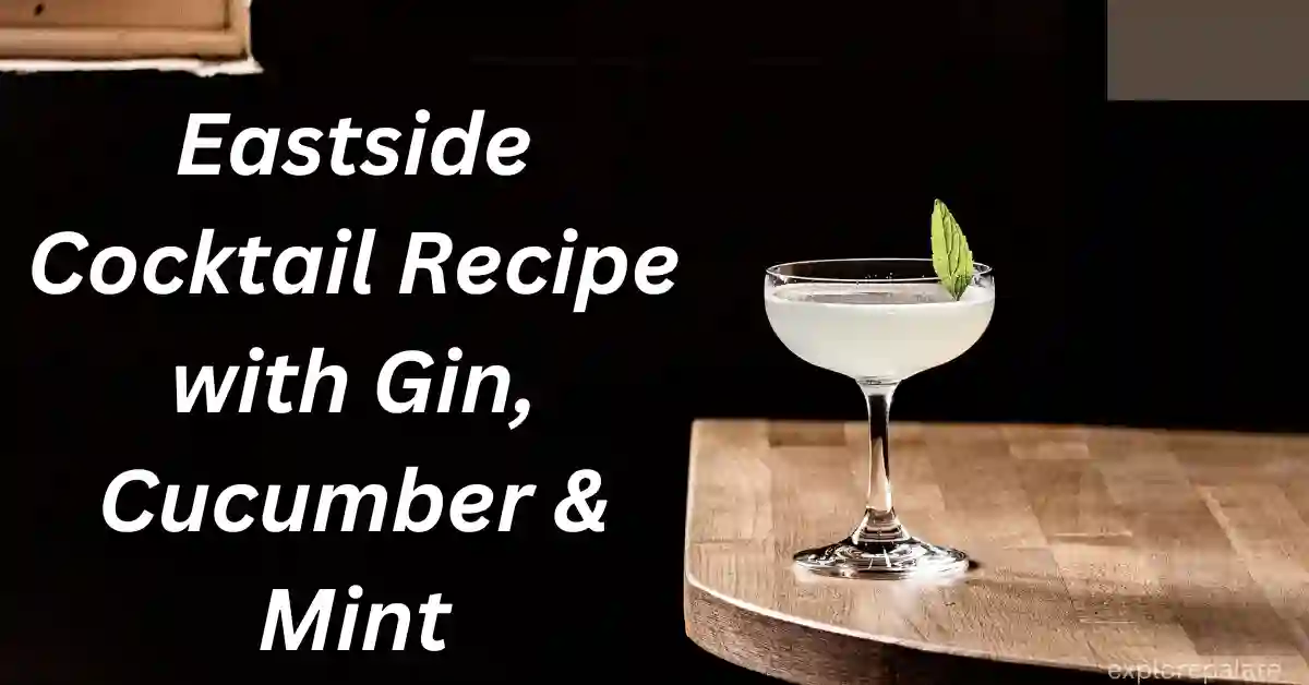 Eastside Cocktail Recipe with Gin, Cucumber & Mint